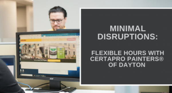Minimal Disruptions: How you can have flexible project hours with CertaPro Painters of Dayton