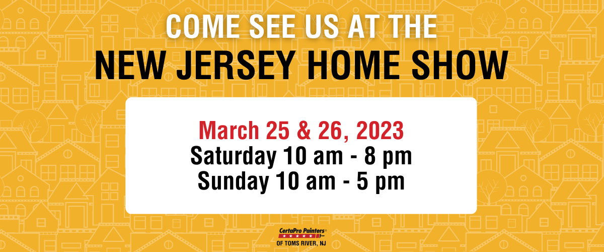 Visit Us at the New Jersey Home Show! CertaPro Painters® of Toms