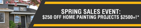 Spring sales event take $250 off home painting project $2,500 or more